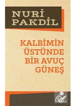 Kalbimin Üstünde Bir Avuç Güneş Nuri Pakdil Edebiyat Dergisi