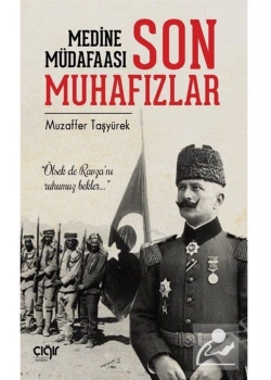 Medine Müdafaası Ve Son Muhafızlar Muzaffer Taşyürek Çığır