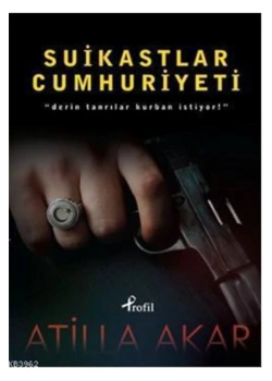 Suikastlar Cumhuriyeti Atilla Akar Profil