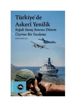 Türkiyede Askeri Yenilik Soğuk Savaş Sonrası Dönem Üzerine İnceleme Barış Ateş Vakıfbank