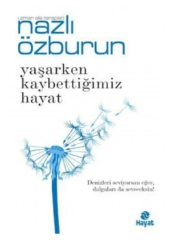 Yaşarken Kaybettiğimiz Hayat Nazlı Özburun Hayat Yayın