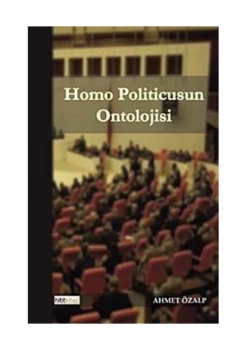 Homo Politicusun Ontolijisi-Ahmet Özalp-Hitit Kitap