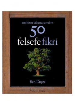 Gerçekten Bilmeniz Gereken 50 Felsefe Fikri