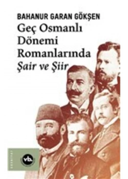 Geç Osmanlı Dönemi Romanlarında Şair Ve Şiir Vakıfbank