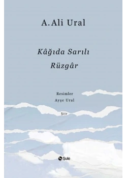 Kağıda Sarılı Rüzgar -Şiir- Ali Ural Şule Yayın