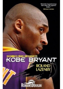 Kazanmaya Odaklı Bir Karakter Kobe Bryant Roland Lazenby