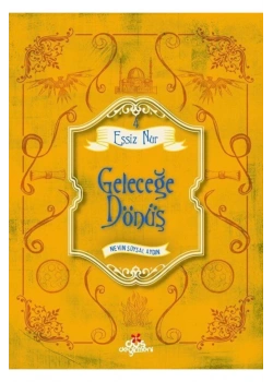 Geleceğe Dönüş Eşsiz Nur Nevin Soysal Aydın Düş Değirmeni