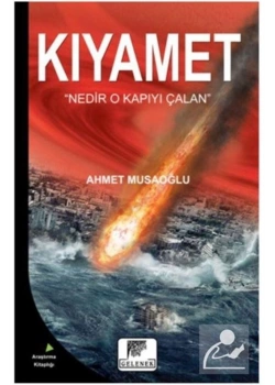 Kıyamet Nedir O Kapıyı Çalan. Ahmet Musaoğlu Gelenek