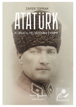 Atatürk Kurucu Felsefenin Evrimi  Zafer Toprak  İş Bankası