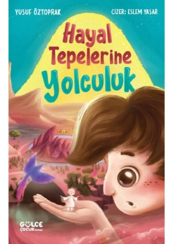 Hayal Tepelerine Yolculuk  Yusuf Öztoprak 2-3.Sınıf   Gülce Çocuk