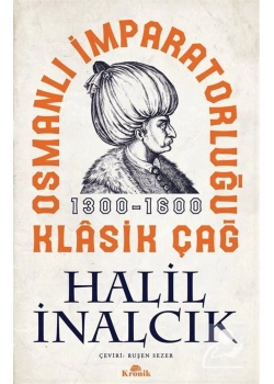 Osmanlı İmparatorluğu Klasik Çağ 1300-1600 Halil İnalcık Kronik