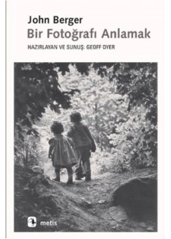 Bir Fotoğrafı Anlamak John Berger Metis
