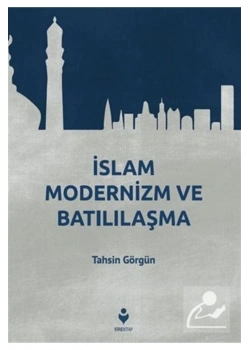 İslam Modernizm Ve Batılılaşma  Tahsin Görgün  Tire Kitap