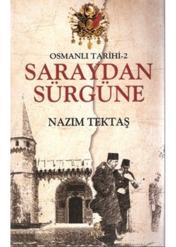 Osmanlı Tarihi 2 - Saraydan Sürgüne - Nazım Tektaş - Hayat