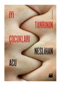 İyi Tanrının Çocukları. Neslihan Acu     Doğan