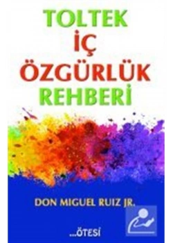 Toltek İç Özgürlük Rehberi Don Iguel Ruız Ötesi