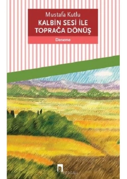 Kalbin Sesi İle  Toprağa Dönüş Mustafa Kutlu  Dergah