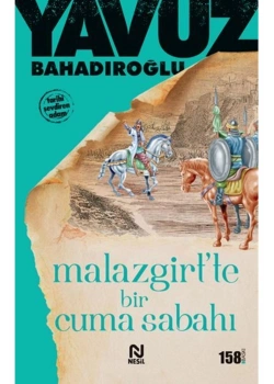 Malazgirtte Bir Cuma Sabahı  Yavuz Bahadıroğlu  Nesil Basım