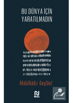 Bu Dünya İçin Yaratılmadın  Abdülkadir Geylani  Nesil