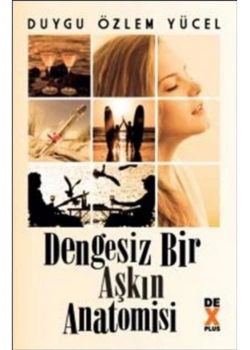 Dengesiz Bir Aşkın Anatomisi   Duygu Özlem    Dex