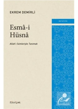 Esmai Hüsna Allahı İsimleriyle Tanımak Metafizik Ekrem Demirli Fikriyat