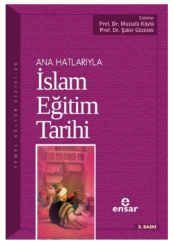 Anahatlarıyla İslam Eğitim Tarihi -Mustafa Köylü  Ensar