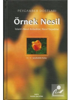 Örnek Nesil  İslamı Nasıl Anladılar Nasıl Yaşadılar  1.Cilt Ş.Kalay  Safa Yayın