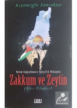 Zakkum Ve Zeytin  Yetim Coğrafyanın 100Yıllk Hikayesi  K. Sancaktar   Dila