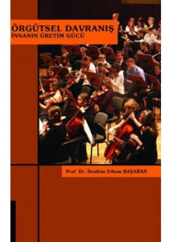 Örgütsel Davranış İnsanın Üretim Gücü  İbrahim Ethem Başaran