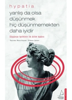 Yanlışta Olsada Düşünmek Hiç Düşünmemekten İyidir Hypatia