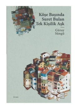 Köşe Başında Suret Bulan Tek Kişilik Aşk  Güray Süngü  Ketebe Yayın