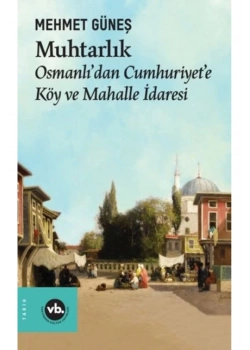 Muhtarlık Osmanlıdan Cumhuriyete Köy Ve Mahalle İdaresi  Mehmet Güneş