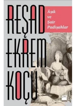 Aşık Ve Şair Padişahlar Reşat Ekrem Koçu