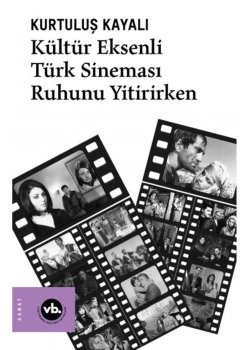 Kültür Eksenli Türk Sineması Ruhunu Yitirirken  Kurtuluş Kayalı