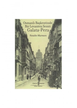 Osmanlı Başkentinde Bir Levanten Şehri Galata-Pera  İş Bankası