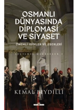 Osmanlı Dünyasında Diplomasi Ve Siyaset  Ciltli Kemal Beydilli  Timaş