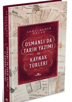 Osmanlıda Tarih Yazımı Ve Kaynak Türler  Abdülkadir Özcan