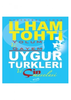 Hapisteki Lider   İlham Tohti Yolum Ve Gayem Uygur Türkleri Ve Çin Meselesi     Şira