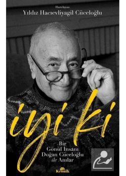 İyi Ki Bir Gönül İnsanı Doğan Cüceloğlu İle Anılar  Kronik