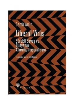 Liberal Virüs Sürekli Savaş Ve Dünyanın Amerikanlaştırılması  Samir Amin