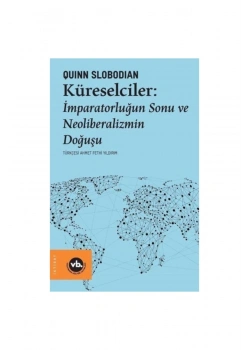 Küreselciler İmparatorluğun Sonu Ve Neoliberalizmin Doğuşu   Quınn Slobodıan  Vakıfbank