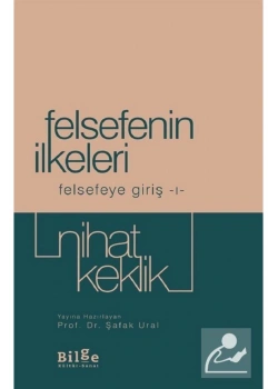 Felsefenin İlkeleri Felsefeye Giriş -1  Nihat Keklik  Bilge Kültür