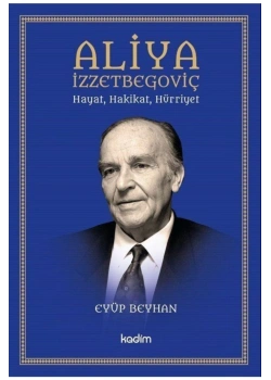 Hayat Hakikat Hürriyet  Aliya İzzetbegoviç  Kadim Yayın