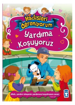 Yardıma Koşuyoruz. Hadisleri Öğreniyorum Seri-Timaş