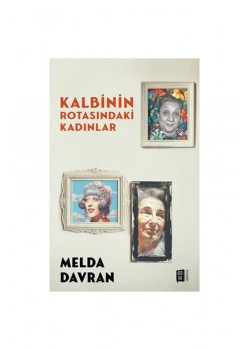 Kalbinin Rotasındaki Kadınlar  Melda Davran  Mona Yayın