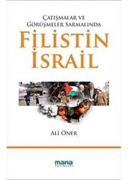 Çatışmalar Ve Görüşmeler Sarmalında Filistin İsrail  Ali Öner  Mana Yayınları