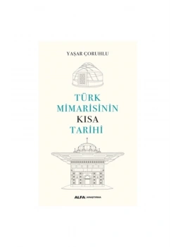 Türk Mi̇Mari̇Si̇Ni̇N Kisa Tari̇Hi̇ Yaşar Çoruhlu Alfa Basım