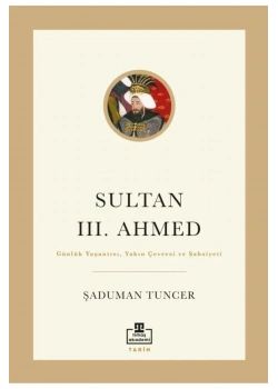 Sultan 3.Ahmed  Şaduman Tuncer  Timaş Akademi