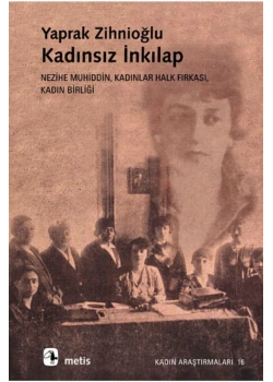Kadınsız İnkılap. Yaprak Zihnioğlu  Metis