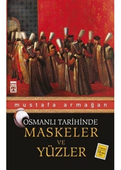 Maskeler Ve Yüzler - Mustafa Armağan - Timaş